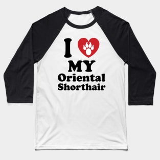 I Love My Oriental Shorthair, Gift For A Cat Lover, Cat Club Baseball T-Shirt